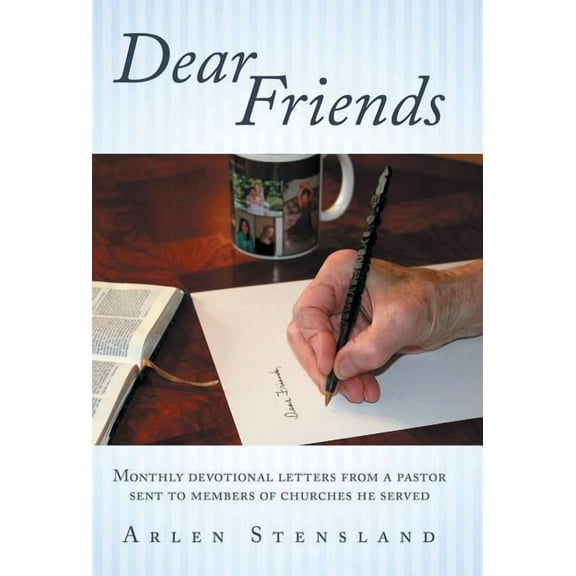 Dear Friends : Monthly Devotional Letters from a Pastor Sent to Members of Churches He Served (Hardcover)