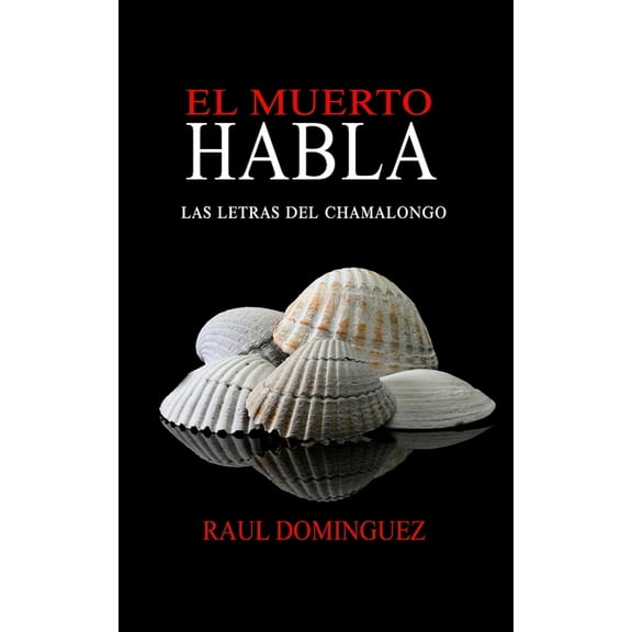 El Muerto Habla: Las Letras del Chamalongo (Paperback) by Raul Dominguez