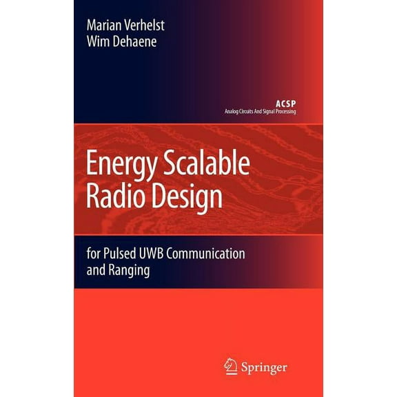 Analog Circuits and Signal Processing Energy Scalable Radio Design: For Pulsed Uwb Communication and Ranging, (Hardcover)