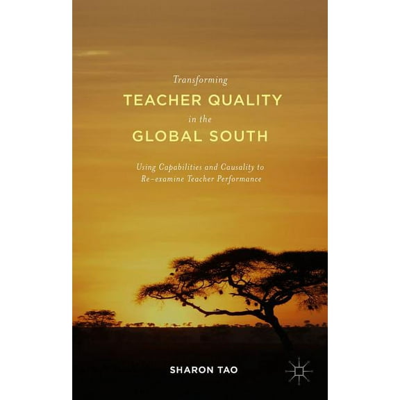 Transforming Teacher Quality in the Global South: Using Capabilities and Causality to Re-Examine Teacher Performance, (Hardcover)