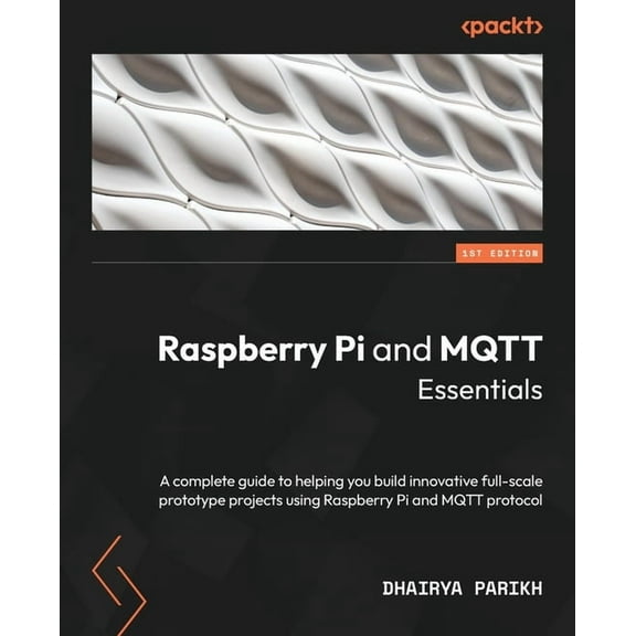 Raspberry Pi and MQTT Essentials: A complete guide to helping you build innovative full-scale prototype projects using R, (Paperback)