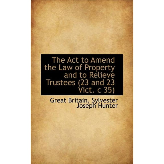 The ACT to Amend the Law of Property and to Relieve Trustees (23 and 23 Vict. C 35) (Paperback)