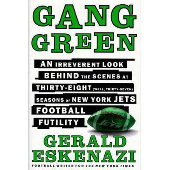 Pre-Owned Gang Green: An Irreverent Look Behind the Scenes at Thirty-Eight (Well, Thirty-Seven) Seasons of New York Jets Football Futility (Hardcover) 0684841150 9780684841151