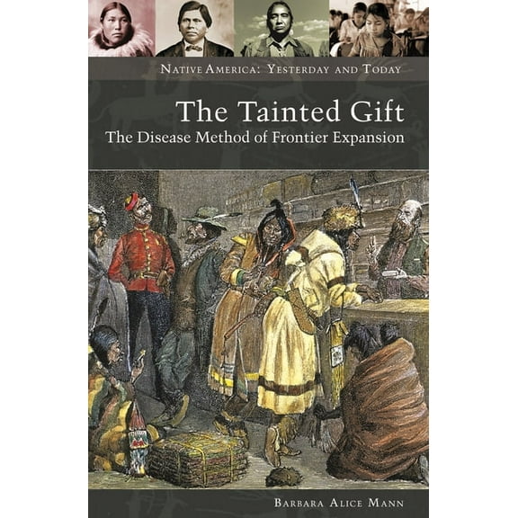 Native America: Yesterday and Today The Tainted Gift: The Disease Method of Frontier Expansion, (Hardcover)