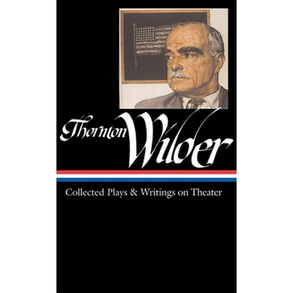 Pre-Owned Thornton Wilder: Collected Plays & Writings on Theater (LOA #172) (Hardcover 9781598530032) by Thornton Wilder, J. D. McClatchy