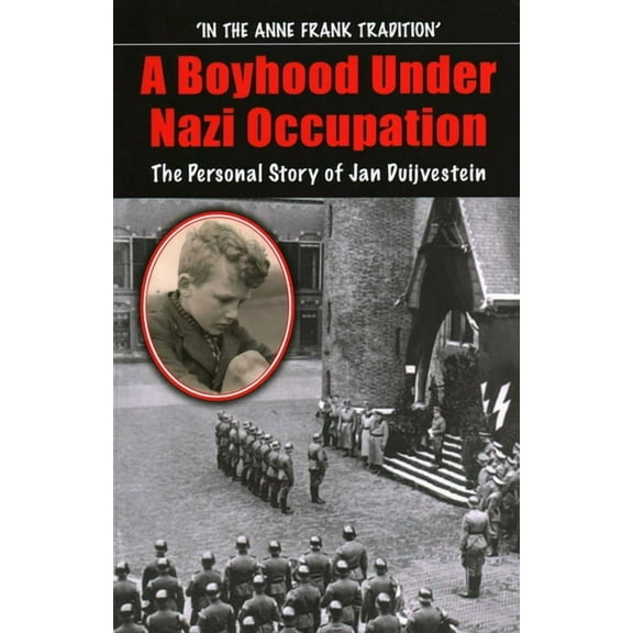 A Boyhood Under Nazi Occupation: The Personal Story of Jan Duijvestein, (Paperback)