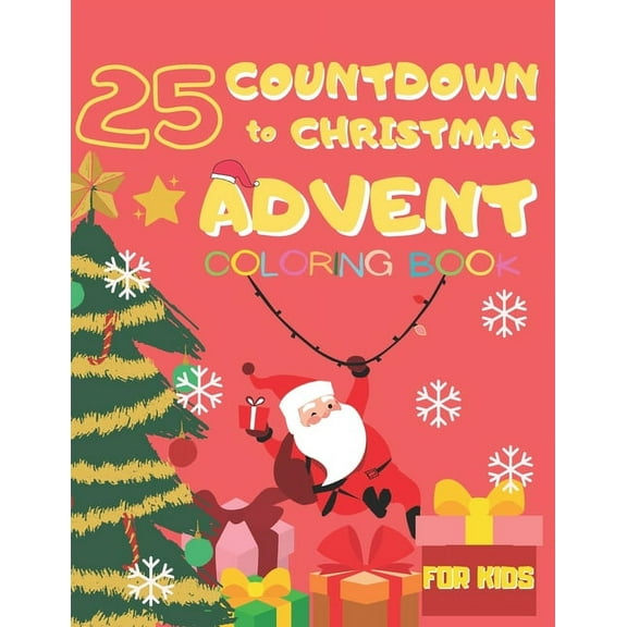 25 Countdown To Christmas: Advent Coloring Book lots of Activities and Coloring Pages in a Fun Way, (Paperback)
