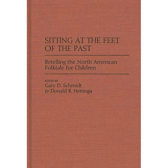 Contributions to the Study of World Lite Sitting at the Feet of the Past: Retelling the North American Folktale for Children, (Hardcover)