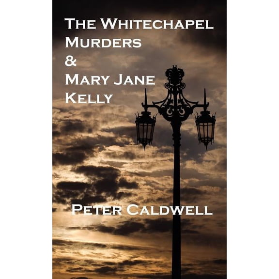 The Whitechapel Murders & Mary Jane Kelly (Paperback)