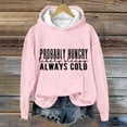 thumbnail image 3 of LGASWYX Probably Hungry Likely Sleepy Always Cold Print Hooded Sweatshirt Funny Quote Sweatshirt Shirt Pullover Casual Crewneck Tops (Pink,XL), 3 of 5
