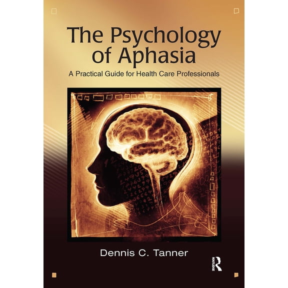 The Psychology of Aphasia: A Practical Guide for Health Care Professionals, (Paperback)