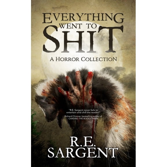 Everything Went to Shit: A Horror Collection, (Hardcover)