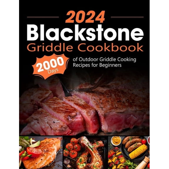 Blackstone Griddle Cookbook: 2000 Days of Outdoor Griddle Cooking Recipes for Beginners and Advanced Users. Master Gridd, (Paperback)