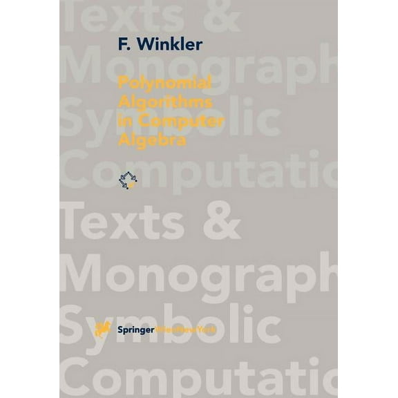 Texts & Monographs in Symbolic Computati Polynomial Algorithms in Computer Algebra, (Paperback)