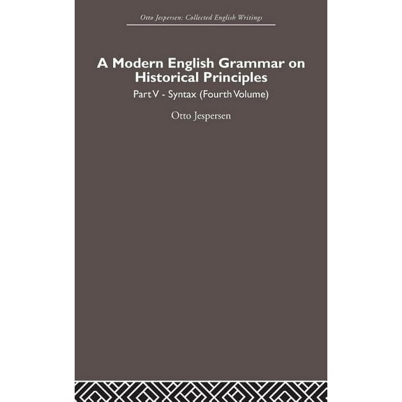 Otto Jespersen A Modern English Grammar on Historical Principles: Volume 5, Syntax (fourth volume), (Hardcover)