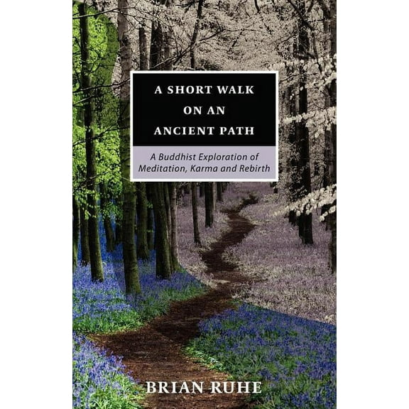 A Short Walk On An Ancient Path - A Buddhist Exploration of Meditation, Karma and Rebirth, (Paperback)