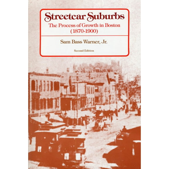 Streetcar Suburbs: The Process of Growth in Boston, 1870-1900, Second Edition (Paperback)