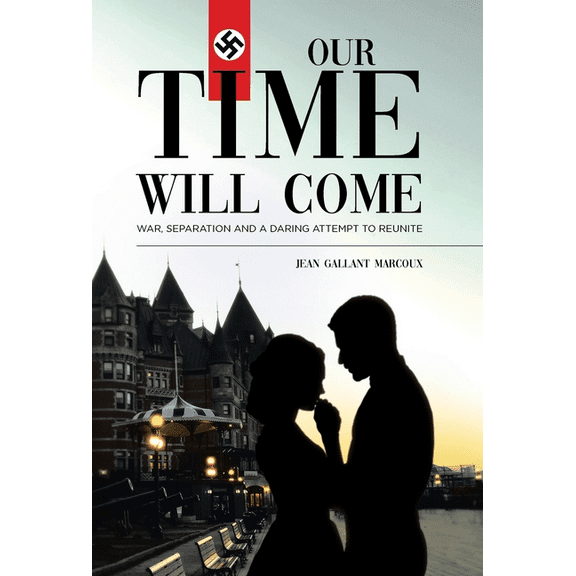Our Time Will Come: War, Separation and a Daring Attempt to Reunite, (Hardcover)