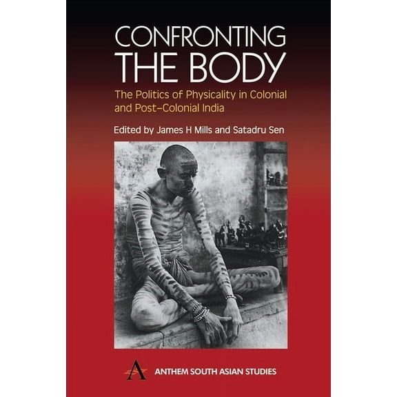 Confronting the Body: The Politics of Physicality in Colonial and Post-Colonial India, (Paperback)