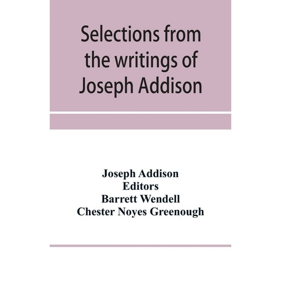 Selections from the writings of Joseph Addison, (Paperback)