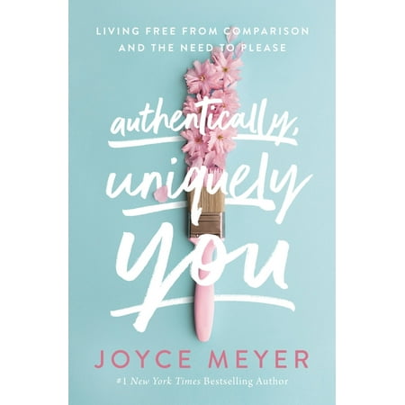 Authentically, Uniquely You : Living Free from Comparison and the Need to Please (Paperback)