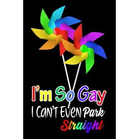 I'm So Gay I Can't Even Park Straight : LGBTQ Gift Notebook for Friends and