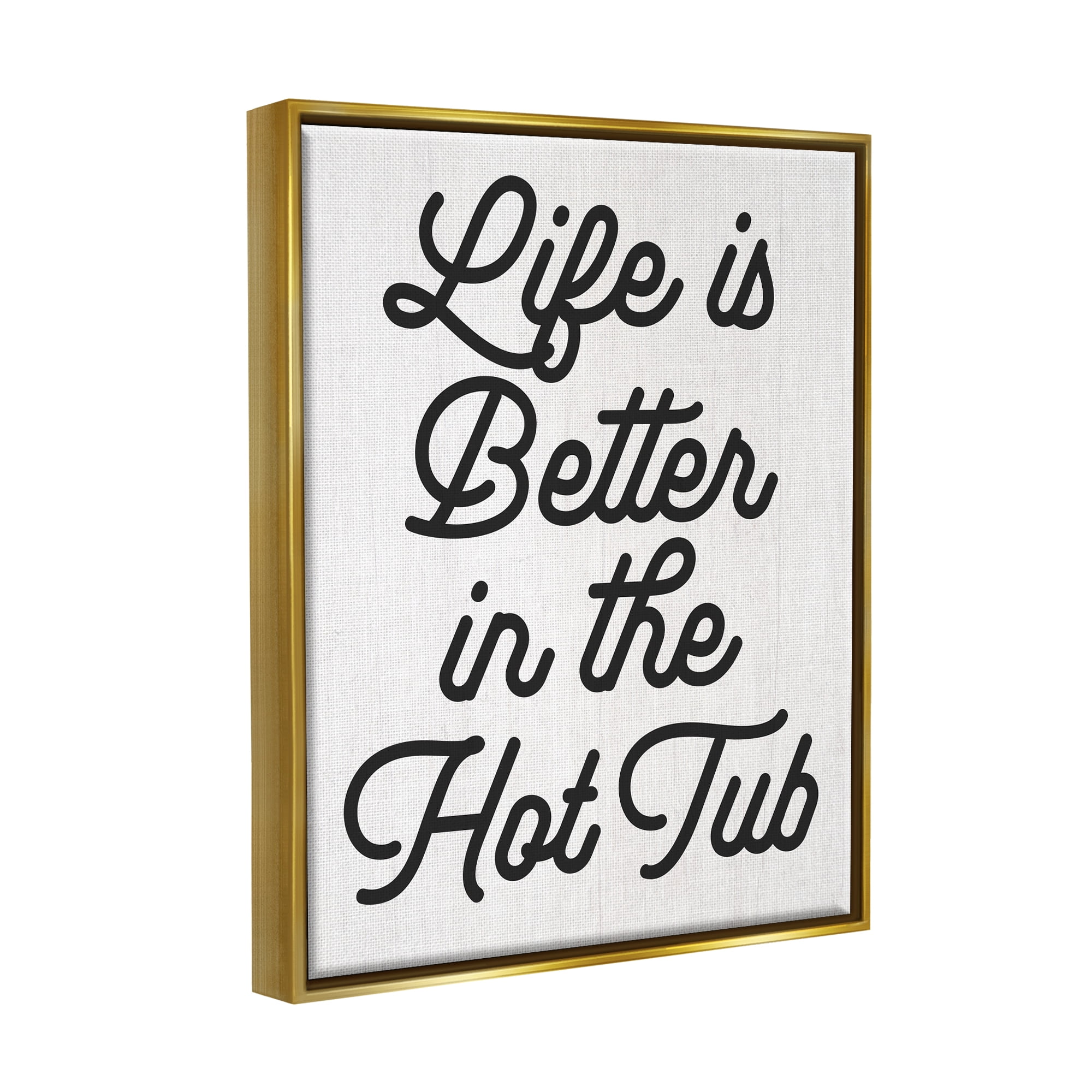 Stupell Industries Life Better In Hot Tub Phrase Inspirational Painting Gold Floater Framed Art Print Wall Art