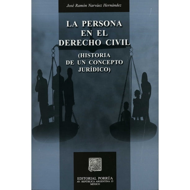 PERSONA EN EL DERECHO CIVIL HISTORIA DE UN CONCEPTO JURIDICO PORRUA EDITORIAL PORRUA