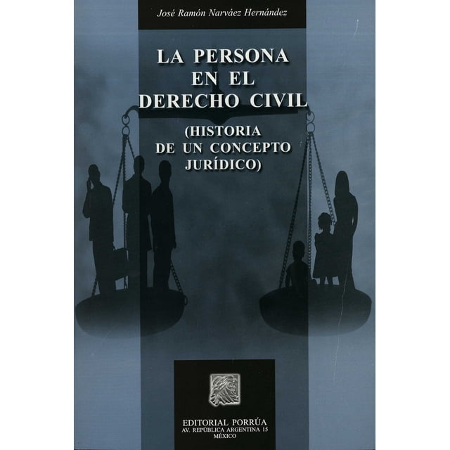 PERSONA EN EL DERECHO CIVIL HISTORIA DE UN CONCEPTO JURIDICO PORRUA EDITORIAL PORRUA