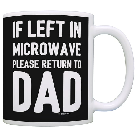 ThisWear Fathers Day Mugs for Dad If Left in Microwave Return to Dad Coffee Mug Black