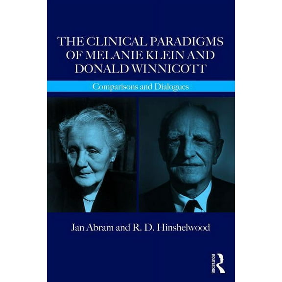 Routledge Clinical Paradigms Dialogue: The Clinical Paradigms of Melanie Klein and Donald Winnicott (Paperback)