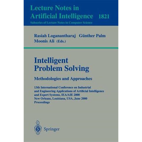 Pre-Owned Intelligent Problem Solving. Methodologies and Approaches: 13th International Conference on Industrial and Engineering Applications of Artificial Intelligence and Expert Systems, Iea/Aie 2000 New Orle