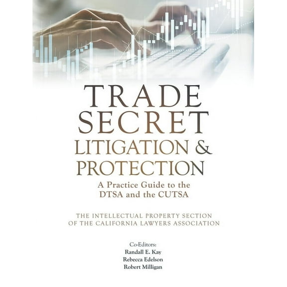 Trade Secret Litigation and Protection: A Practice Guide to the DTSA and the CUTSA (Paperback)