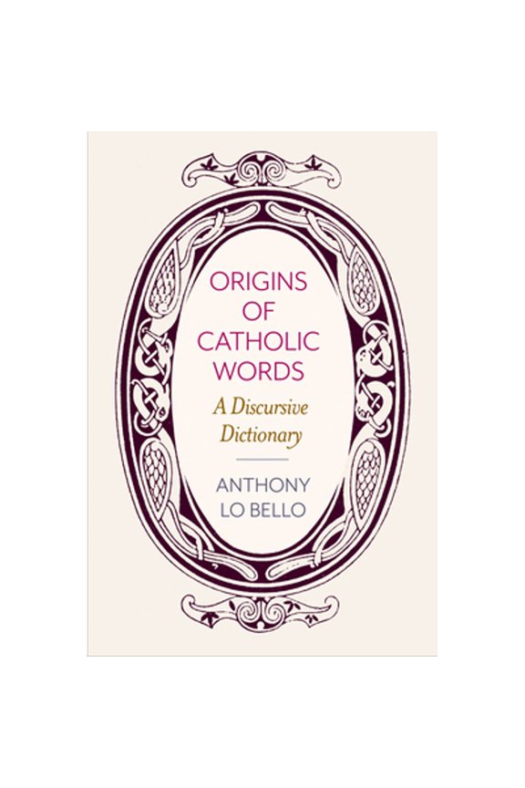 Pre-Owned Origins of Catholic Words: A Discursive Dictionary (Paperback) by Anthony Lo Bello