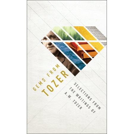 Gems from Tozer : Selections from the Writings of A.W. (The Best Of Aw Tozer)