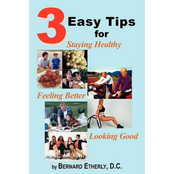 3 Easy Tips for Staying Healthy, Feeling Better and Looking Good, (Paperback)