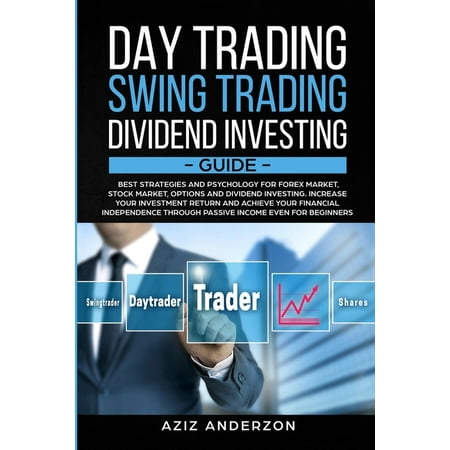 Day & Swing Trading, Dividend Investing Guide: Best Strategies & Psychology for Forex, Stock, Options Market & Dividend Investing. Increase Your