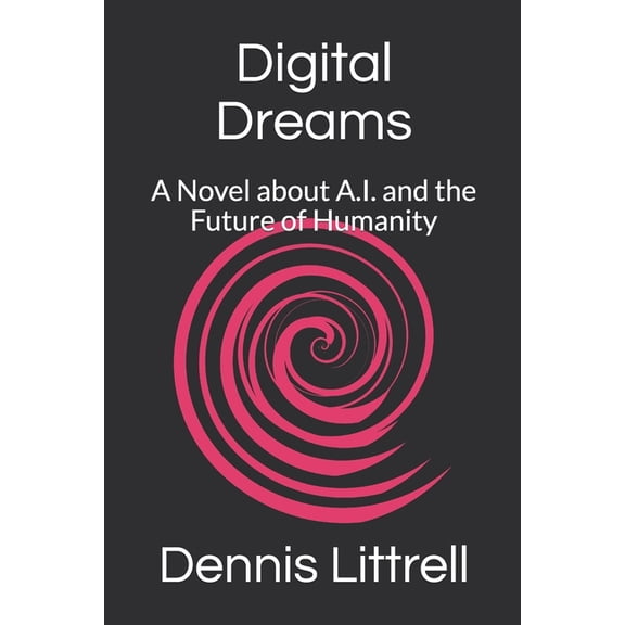 Digital Dreams: A Novel about A.I. and the Future of Humanity (Paperback)