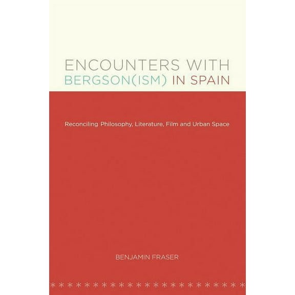 North Carolina Studies in the Romance La Encounters with Bergson(ism) in Spain: Reconciling Philosophy, Literature, Film and Urban Space, Book 295, (Paperback)