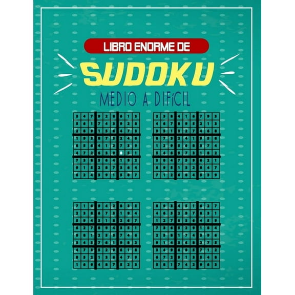 Libro enorme de Sudoku Medio a difícil : Una gran colección de rompecabezas para desafiarte a ti mismo y poner a prueba tu paciencia e inteligencia mientras te diviertes. adolescentes amigables. (Paperback)