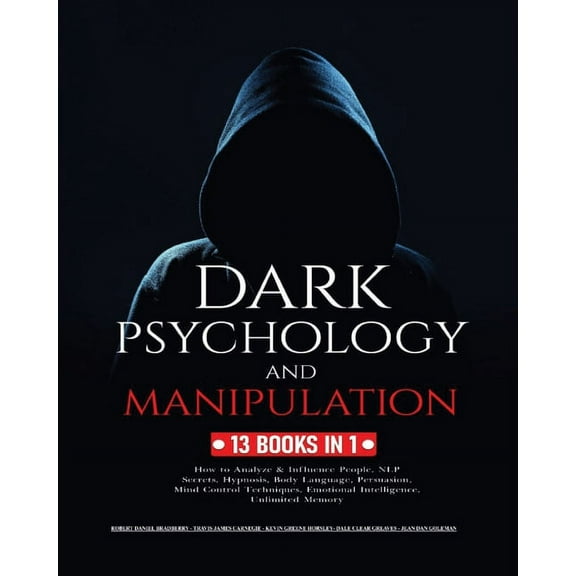 Dark Psychology and Manipulation: 13 Books in 1: How to Analyze & Influence People, NLP Secrets, Hypnosis, Body Lang, (Paperback)