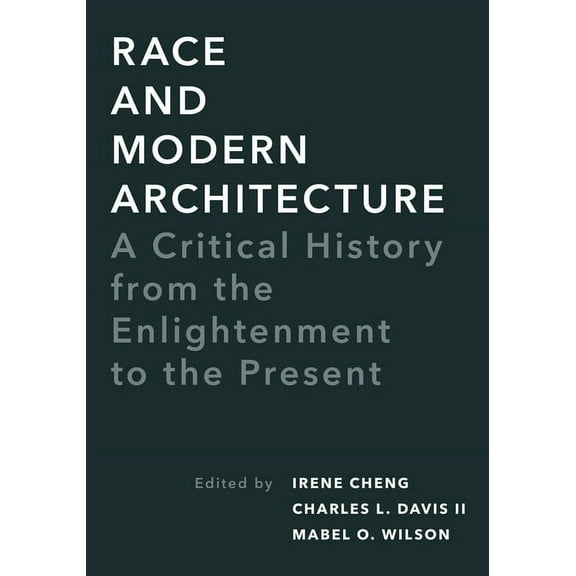 Culture Politics & the Built Environment Race and Modern Architecture: A Critical History from the Enlightenment to the Present, (Paperback)