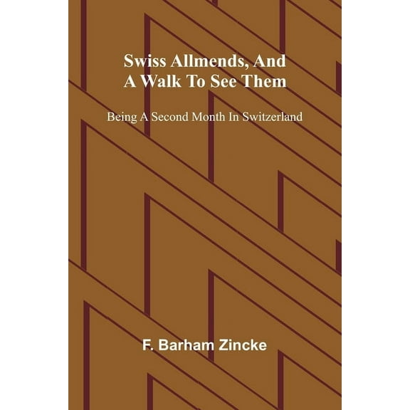 Swiss allmends, and a walk to see them: being a second month in Switzerland, (Paperback)