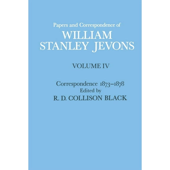 Papers and Correspondence of William Stanley Jevons: Volume 4: Correspondence, 1873-1878, (Paperback)
