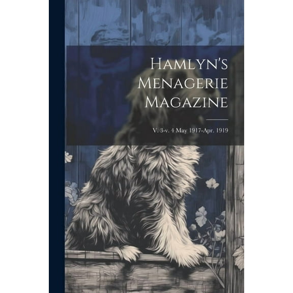 Hamlyn's Menagerie Magazine; v. 3-v. 4 May 1917-Apr. 1919, (Paperback)