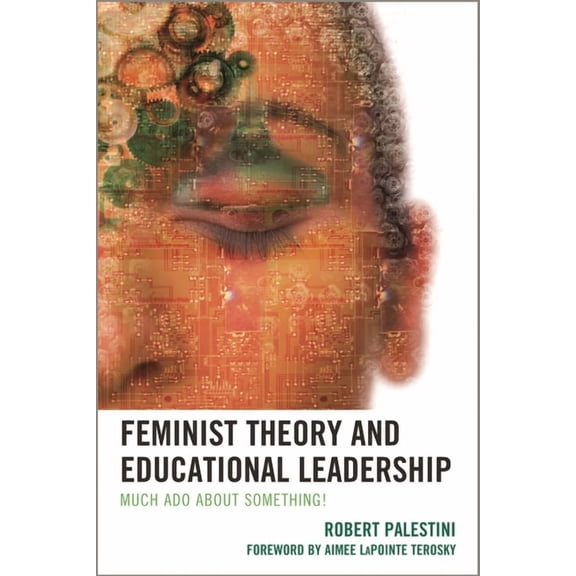 Feminist Theory and Educational Leadership: Much ADO about Something!, (Paperback)