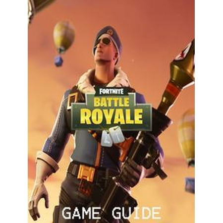 Fortnite Battle Royale Strategy Guide Game Walkthrough Tips - fortnite battle royale strategy guide game walkthrough tips tricks and more ebook walmart com
