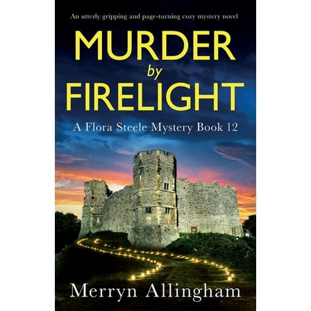 A Flora Steele Mystery Murder by Firelight: An utterly gripping and page-turning cozy mystery novel, Book 12, (Paperback)