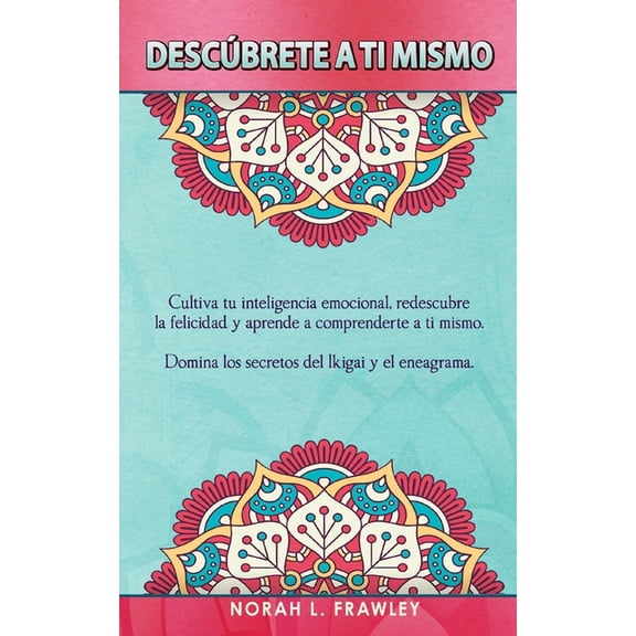 Descúbrete a Ti Mismo: Cultiva tu inteligencia emocional, redescubre la felicidad y aprende a comprenderte a ti mismo. D, (Paperback)