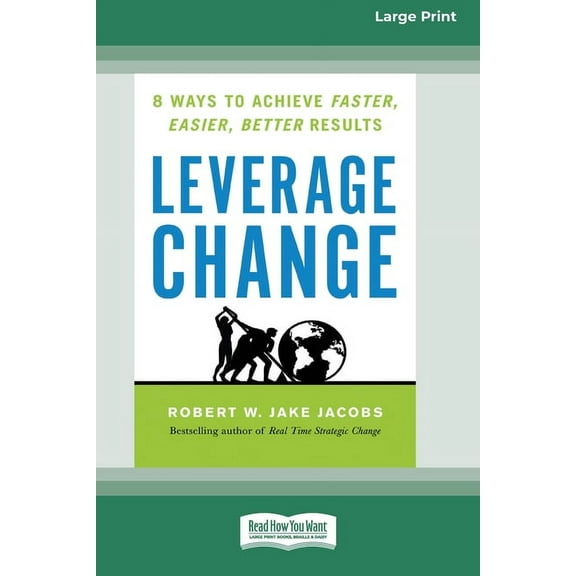 Leverage Change: 8 Ways to Achieve Faster, Easier, Better Results [Large Print 16 Pt Edition], (Paperback)